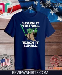 Baby Yoda learn it you will teach it I shall 2020 T-Shirt