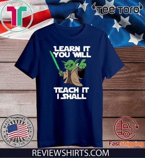 Baby Yoda learn it you will teach it I shall 2020 T-Shirt