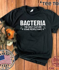 Bacteria The Only Culture Some People Have For T-Shirt