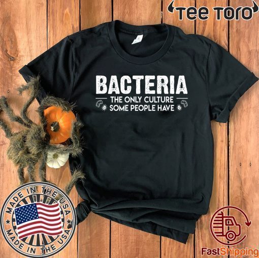 Bacteria The Only Culture Some People Have For T-Shirt