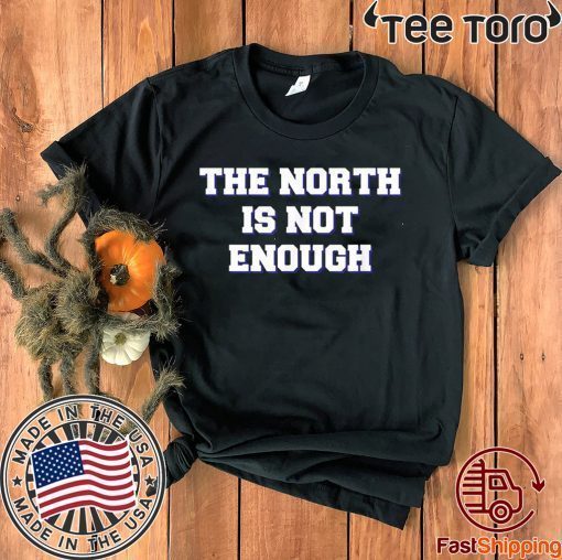 Baltimore The North Is Not Enough Shirt - Offcie Tee