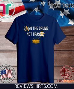 Bang The Drums Not Trash Offcial T-Shirt