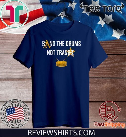 Bang The Drums Not Trash Offcial T-Shirt