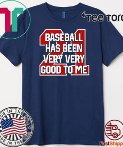 Baseball Has Been Very Very Good To Me Unisex T-Shirt