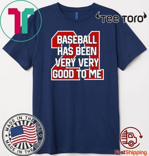 Baseball Has Been Very Very Good To Me Unisex T-Shirt