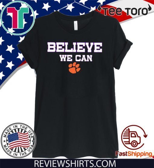 Believe We Can Clemson Shirt T-Shirt