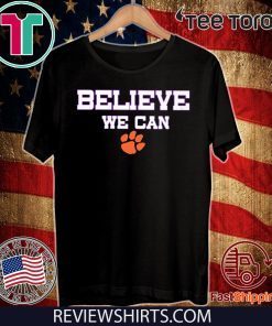 Believe We Can Clemson Shirt T-Shirt