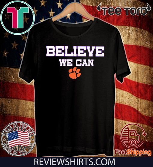 Believe We Can Clemson Shirt T-Shirt