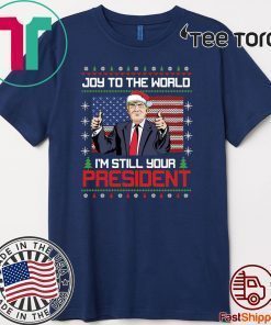 Best Trump Ugly Christmas USA I'm Still Your President Tee Shirt