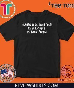 Black Ashley Please Take Your Rest As Seriously As Your Hustle Tee Shirt