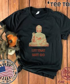 Buddha Let that shit go Offcial T-Shirt