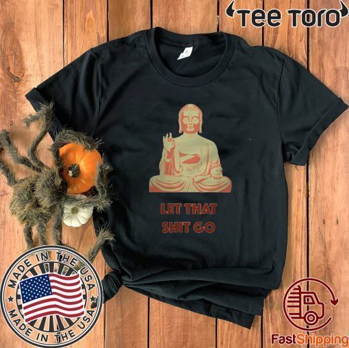 Buddha Let that shit go Offcial T-Shirt