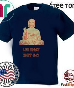 Buddha Let that shit go Offcial T-Shirt