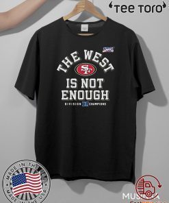The West Is Not Enough San Francisco 49ers Offcial T-Shirt