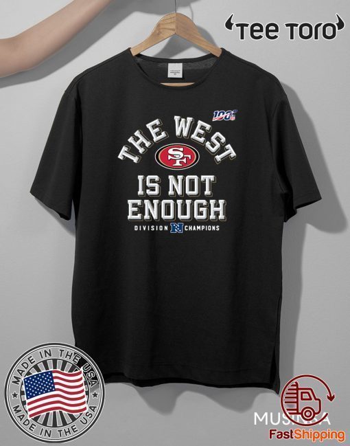 The West Is Not Enough San Francisco 49ers Offcial T-Shirt