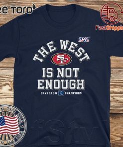 The West Is Not Enough San Francisco 49ers Offcial T-Shirt