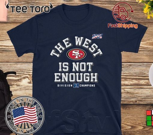 The West Is Not Enough San Francisco 49ers Offcial T-Shirt