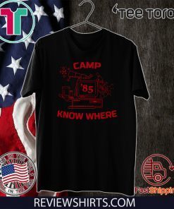 Camp Know Where Stranger Things For T-Shirt