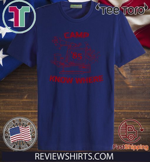 Camp Know Where Stranger Things For T-Shirt