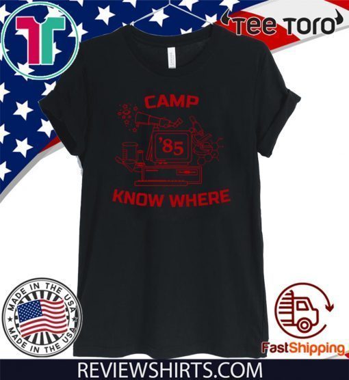 Camp Know Where Stranger Things For T-Shirt