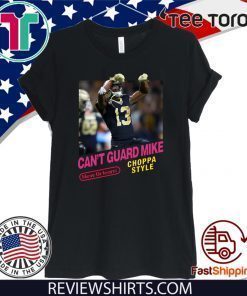 Can’t guard mike Choppa Style 2020 T-Shirt