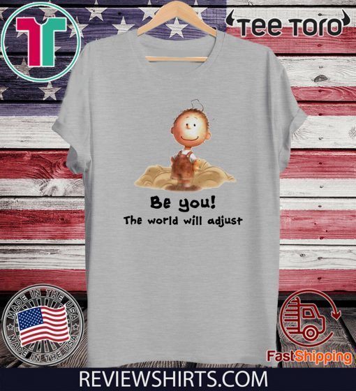 Charlie Brown be you the world will adjust Original T-Shirt