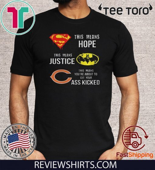 Chicago Bears Superman means hope Batman justice your ass kicked 2020 T-Shirt