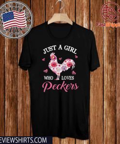 Chicken floral just a girl who loves Peckers Limited Edition T-Shirt  