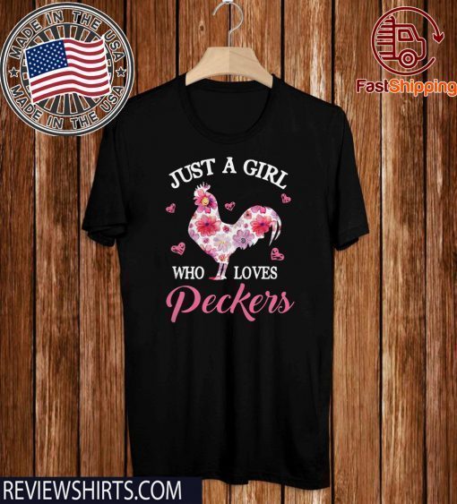 Chicken floral just a girl who loves Peckers Limited Edition T-Shirt  