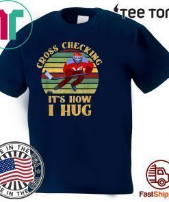 Cross Checking It's How I Hug Shirt - Vintage Ice Hockey Player T-Shirt