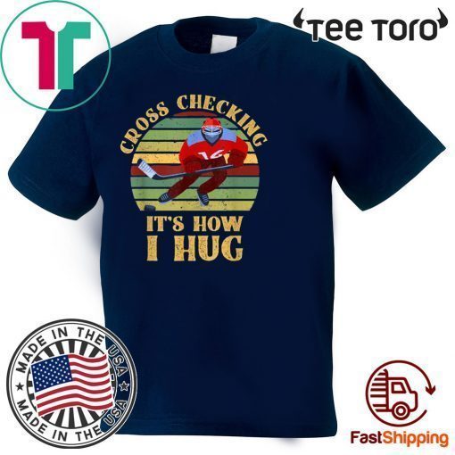 Cross Checking It's How I Hug Shirt - Vintage Ice Hockey Player T-Shirt