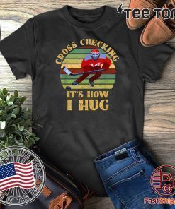 Cross Checking It's How I Hug Shirt - Vintage Ice Hockey Player T-Shirt