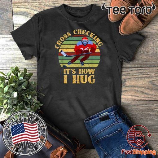 Cross Checking It's How I Hug Shirt - Vintage Ice Hockey Player T-Shirt