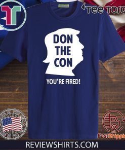 DON THE CON TRUMP IMPEACHED YOU'RE FIRED OFFCIAL T-SHIRT