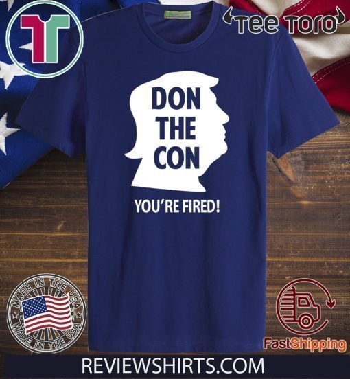 DON THE CON TRUMP IMPEACHED YOU'RE FIRED OFFCIAL T-SHIRT