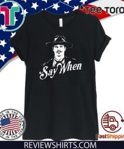 Doc Holliday Say When Offcial T-Shirt