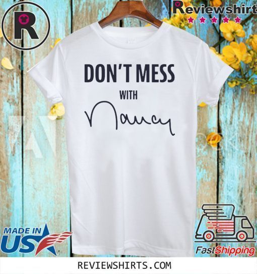 Offcial Don't Mess With Nancy Mechandise T-Shirt