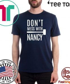 Nancy Pelosi Quote Shirt Don't Mess With Nancy T-Shirt