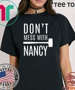 Nancy Pelosi Quote Shirt Don't Mess With Nancy T-Shirt