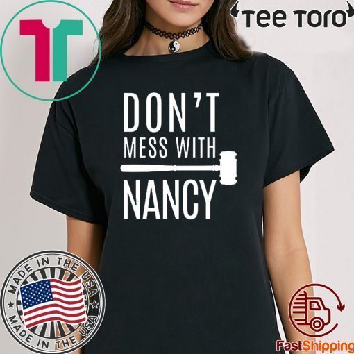 Nancy Pelosi Quote Shirt Don't Mess With Nancy T-Shirt