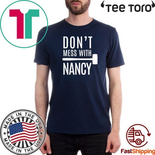 Nancy Pelosi Quote Shirt Don't Mess With Nancy T-Shirt