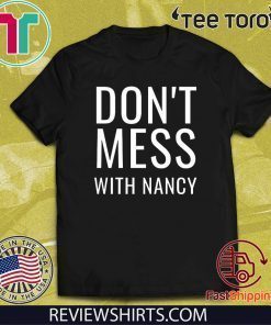 Don't Mess With Nancy T Shirt