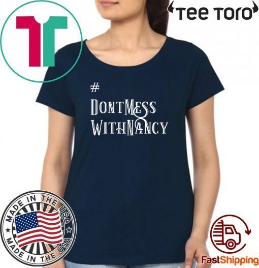 Nancy Pelosi Don't Mess With Shirt