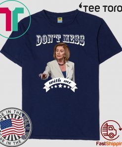 Offcial Don't Mess With Nancy Pelosi Sweatshirt