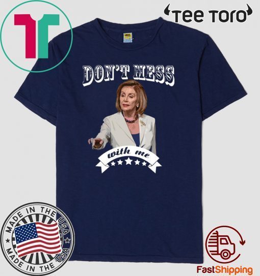 Offcial Don't Mess With Nancy Pelosi Sweatshirt