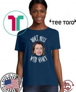Don't Mess With Nancy Pelosi 2020 T-Shirt