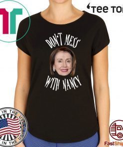 Don't Mess With Nancy Pelosi 2020 T-Shirt