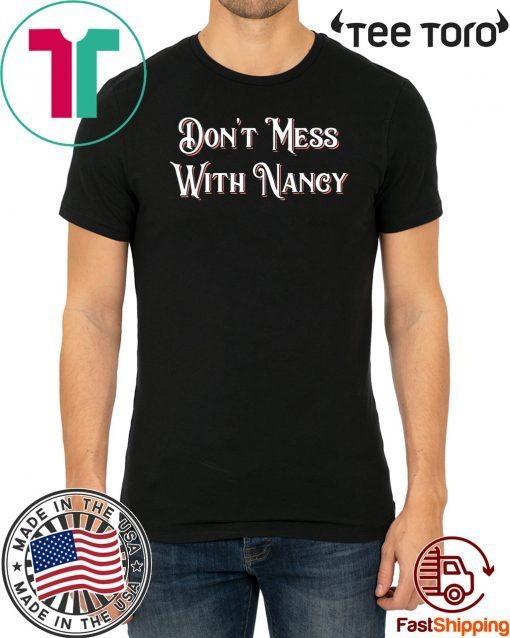 Don't Mess With Nancy Pelosi T-Shirt Empowerment