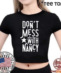 Don't Mess With Nancy Shirt - Nancy Pelosi Quote Tee Shirt