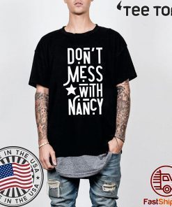 Don't Mess With Nancy Shirt - Nancy Pelosi Quote Tee Shirt